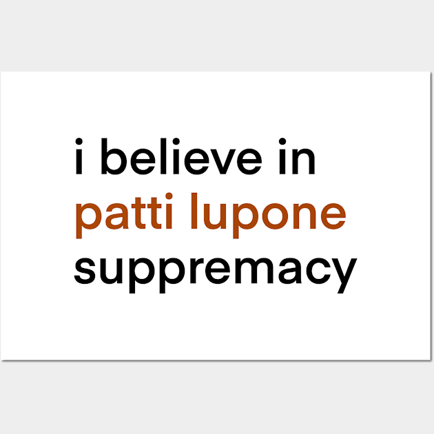 I Believe In Patti LuPone Suppremacy Wall Art by byebyesally